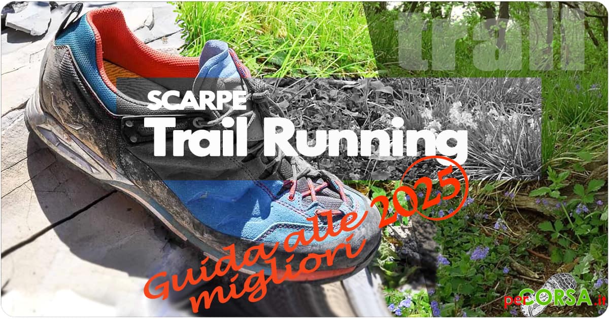 Guida migliori scarpe trail running 2025 Guida migliori scarpe trail running 2025
